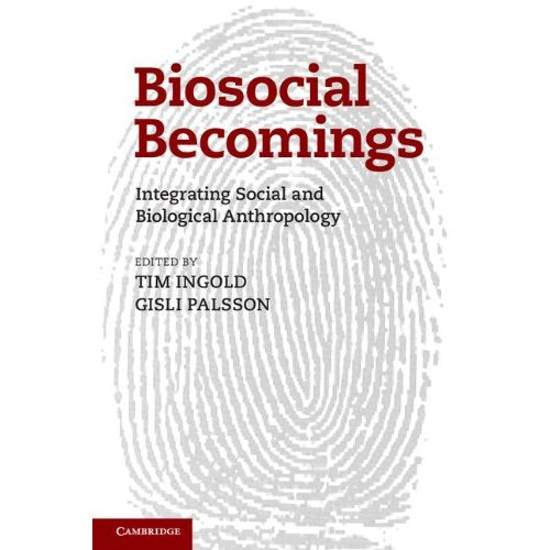 Biosocial Becomings: Integrating Social and Biological Anthropology