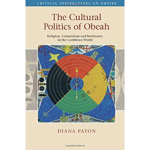 The Cultural Politics of Obeah: Religion, Colonialism and Modernity in the Caribbean World (Critical Perspectives on Empire)