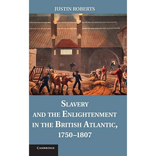 Slavery and the Enlightenment in the British Atlantic, 1750ÔÇô1807
