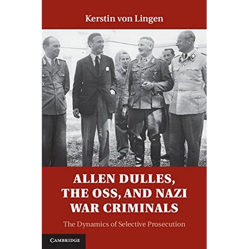 Allen Dulles, the OSS, and Nazi War Criminals: The Dynamics of Selective Prosecution