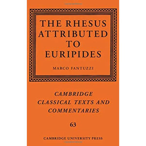 The Rhesus Attributed to Euripides: 63 (Cambridge Classical Texts and Commentaries, Series Number 63)
