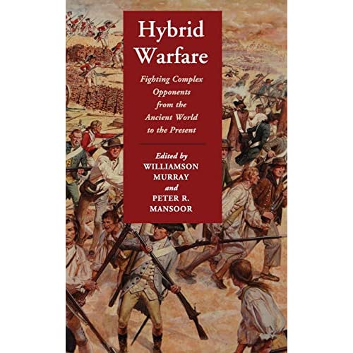 Hybrid Warfare: Fighting Complex Opponents from the Ancient World to the Present