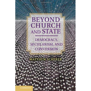 Beyond Church and State: Democracy, Secularism, and Conversion