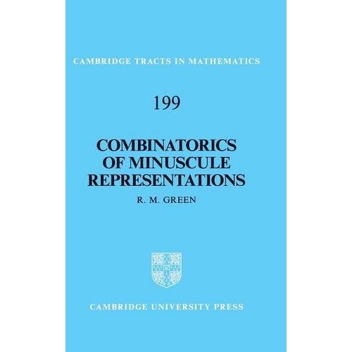 Combinatorics of Minuscule Representations: 199 (Cambridge Tracts in Mathematics, Series Number 199)