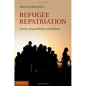 Refugee Repatriation: Justice, Responsibility and Redress