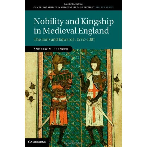 Nobility and Kingship in Medieval England: The Earls and Edward I, 1272–1307: 91 (Cambridge Studies in Medieval Life and Thought: Fourth Series, Series Number 91)