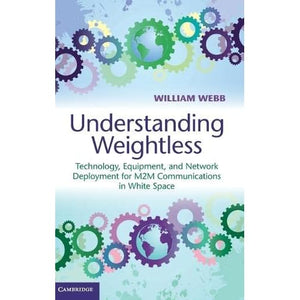 Understanding Weightless: Technology, Equipment, and Network Deployment for M2M Communications in White Space