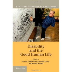 Disability and the Good Human Life (Cambridge Disability Law and Policy Series)