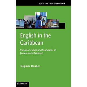 English in the Caribbean: Variation, Style and Standards in Jamaica and Trinidad (Studies in English Language)