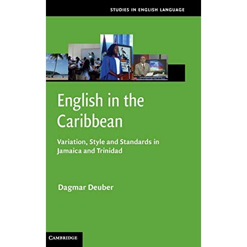 English in the Caribbean: Variation, Style and Standards in Jamaica and Trinidad (Studies in English Language)