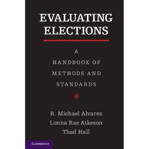 Evaluating Elections: A Handbook of Methods and Standards