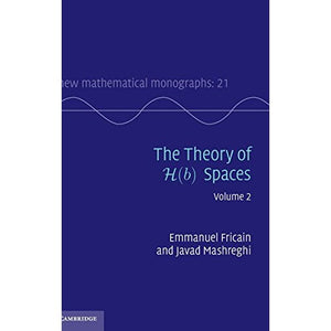 The Theory of H(b) Spaces: Volume 2 (New Mathematical Monographs)