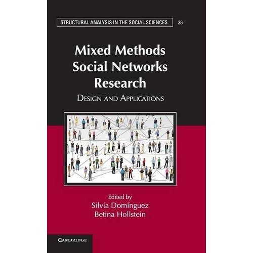 Mixed Methods Social Networks Research: Design and Applications: 36 (Structural Analysis in the Social Sciences, Series Number 36)