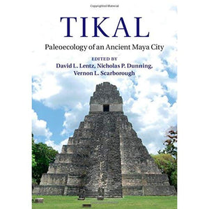 Tikal: Paleoecology of an Ancient Maya City