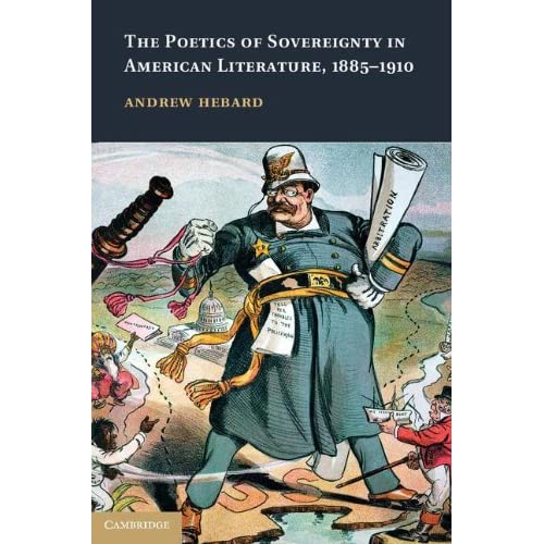 The Poetics of Sovereignty in American Literature, 1885–1910: 165 (Cambridge Studies in American Literature and Culture, Series Number 165)