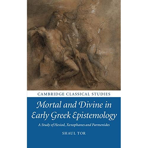 Mortal and Divine in Early Greek Epistemology: A Study of Hesiod, Xenophanes and Parmenides (Cambridge Classical Studies)