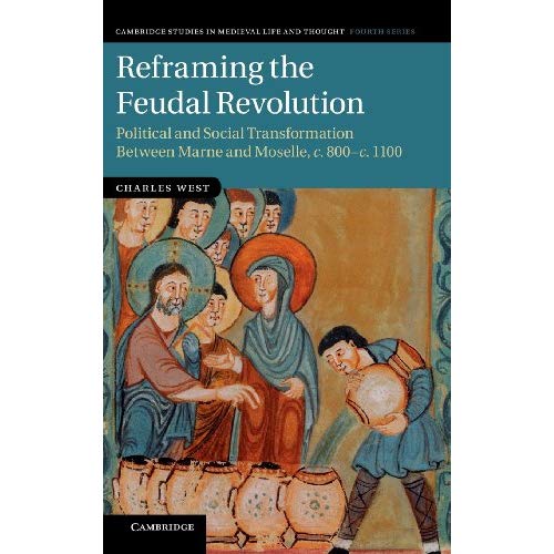 Reframing the Feudal Revolution (Cambridge Studies in Medieval Life and Thought: Fourth Series)