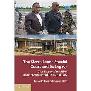 The Sierra Leone Special Court and its Legacy: The Impact for Africa and International Criminal Law