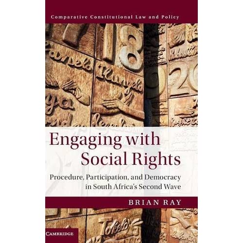 Engaging with Social Rights: Procedure, Participation and Democracy in South Africa's Second Wave (Comparative Constitutional Law and Policy)
