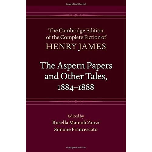 The Aspern Papers and Other Tales, 1884–1888: 27 (The Cambridge Edition of the Complete Fiction of Henry James, Series Number 27)