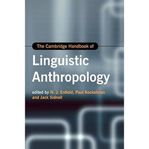The Cambridge Handbook of Linguistic Anthropology (Cambridge Handbooks in Language and Linguistics)