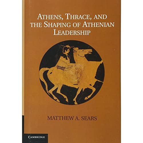 Athens, Thrace, and the Shaping of Athenian Leadership