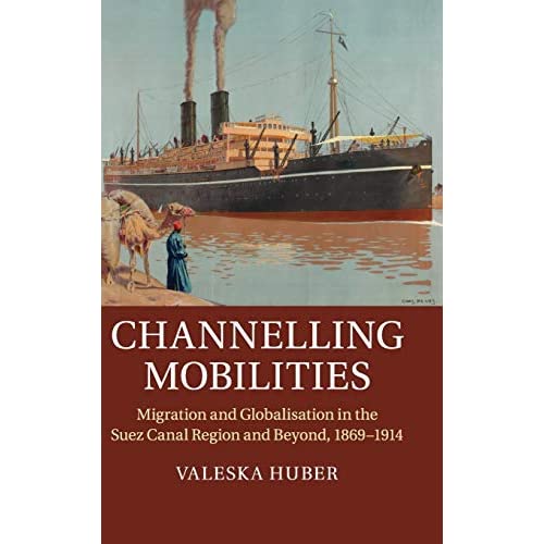 Channelling Mobilities: Migration and Globalisation in the Suez Canal Region and Beyond, 1869–1914
