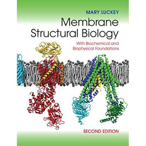 Membrane Structural Biology: With Biochemical and Biophysical Foundations