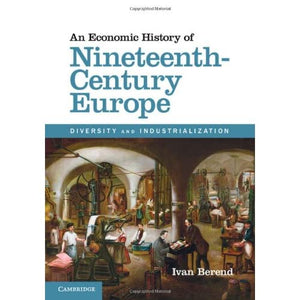 An Economic History of Nineteenth-Century Europe: Diversity and Industrialization