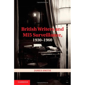 British Writers and MI5 Surveillance, 1930–1960