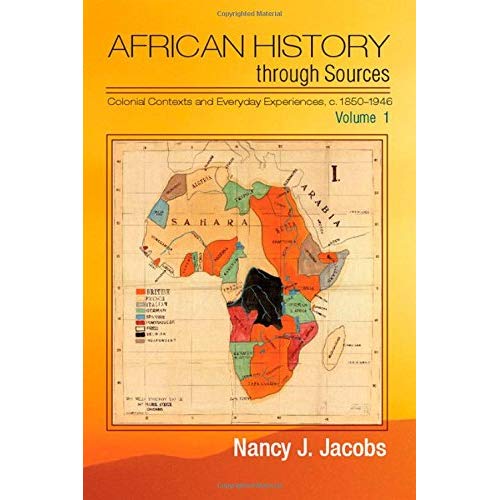 African History through Sources: Volume 1, Colonial Contexts and Everyday Experiences, c.1850–1946