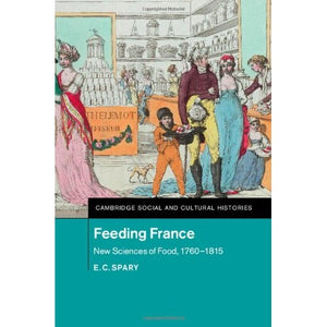 Feeding France (Cambridge Social and Cultural Histories)