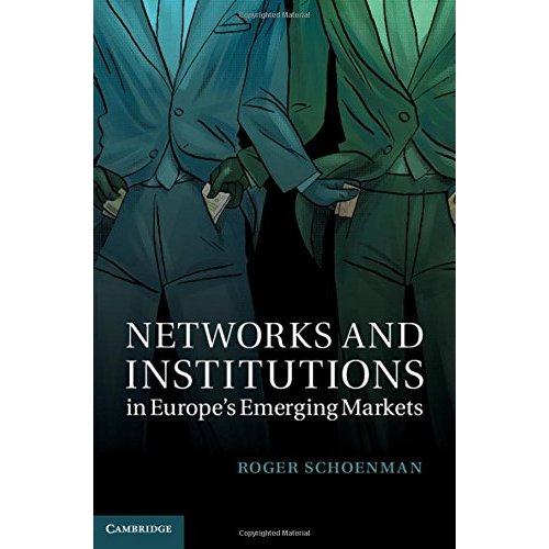 Networks and Institutions in Europe's Emerging Markets (Cambridge Studies in Comparative Politics)