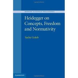 Heidegger on Concepts, Freedom and Normativity (Modern European Philosophy)