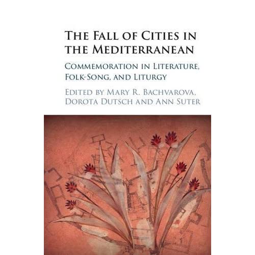 The Fall of Cities in the Mediterranean: Commemoration in Literature, Folk-Song, and Liturgy