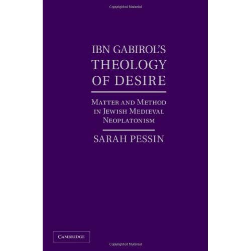 Ibn Gabirol's Theology of Desire: Matter and Method in Jewish Medieval Neoplatonism