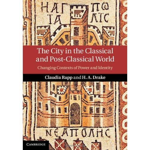 The City in the Classical and Post-Classical World: Changing Contexts of Power and Identity