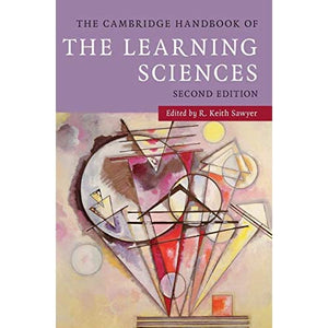 The Cambridge Handbook of the Learning Sciences (Cambridge Handbooks in Psychology)