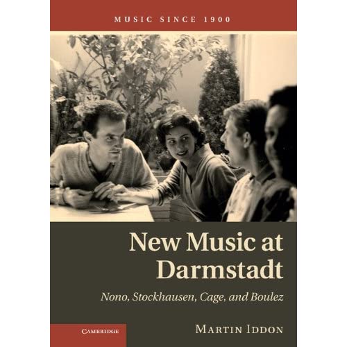 New Music at Darmstadt: Nono, Stockhausen, Cage, and Boulez (Music since 1900)