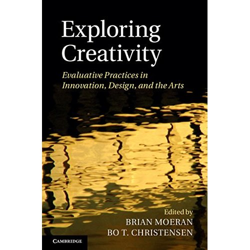 Exploring Creativity: Evaluative Practices in Innovation, Design, and the Arts