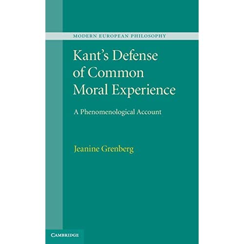 Kant's Defense of Common Moral Experience: A Phenomenological Account (Modern European Philosophy)