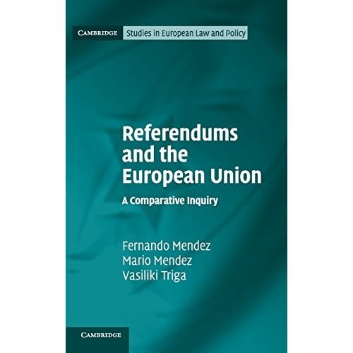 Referendums and the European Union: A Comparative Inquiry (Cambridge Studies in European Law and Policy)