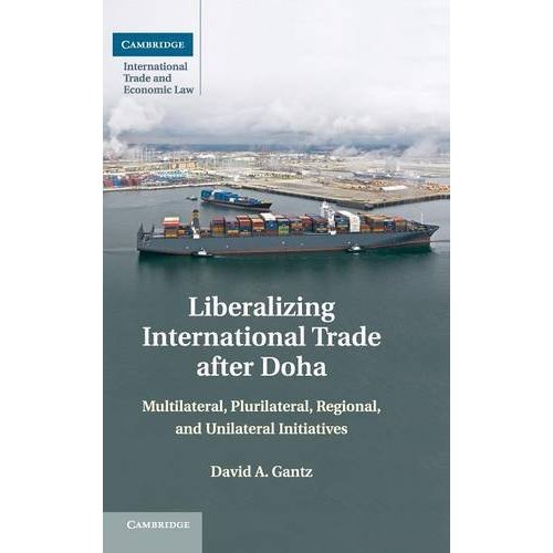 Liberalizing International Trade after Doha: Multilateral, Plurilateral, Regional, and Unilateral Initiatives (Cambridge International Trade and Economic Law)