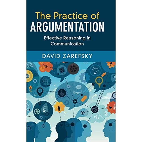 The Practice of Argumentation: Effective Reasoning in Communication (Critical Reasoning and Argumentation)