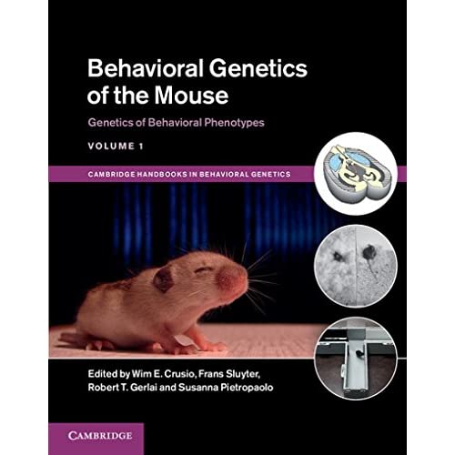 Behavioral Genetics of the Mouse: Volume 1, Genetics of Behavioral Phenotypes (Cambridge Handbooks in Behavioral Genetics)