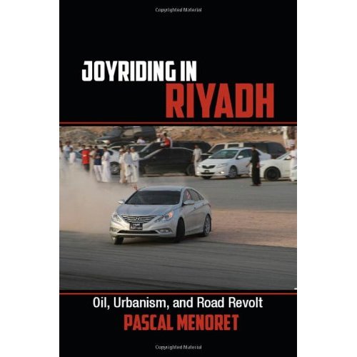 Joyriding in Riyadh: Oil, Urbanism, and Road Revolt: 45 (Cambridge Middle East Studies, Series Number 45)