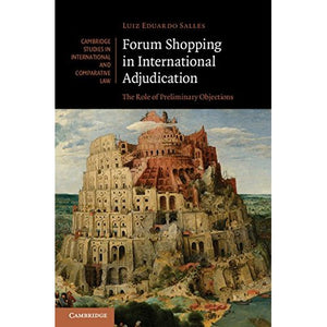Forum Shopping in International Adjudication: The Role of Preliminary Objections (Cambridge Studies in International and Comparative Law)