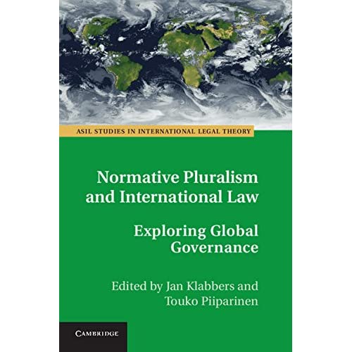 Normative Pluralism and International Law: Exploring Global Governance (ASIL Studies in International Legal Theory)