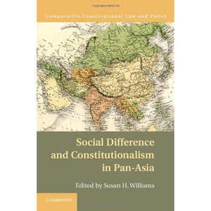 Social Difference and Constitutionalism in Pan-Asia (Comparative Constitutional Law and Policy)