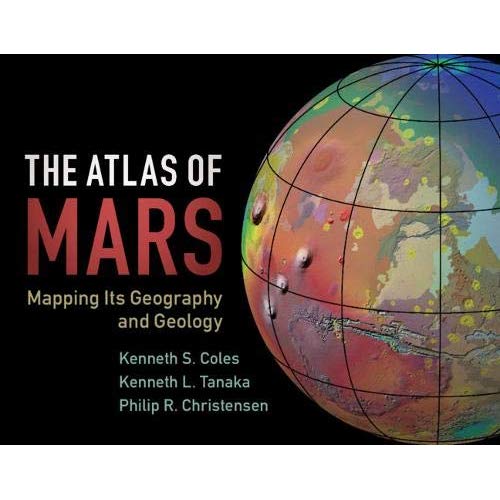 The Atlas of Mars: Mapping Its Geography and Geology